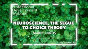 Neuroscience, the segue to Choice Theory®
